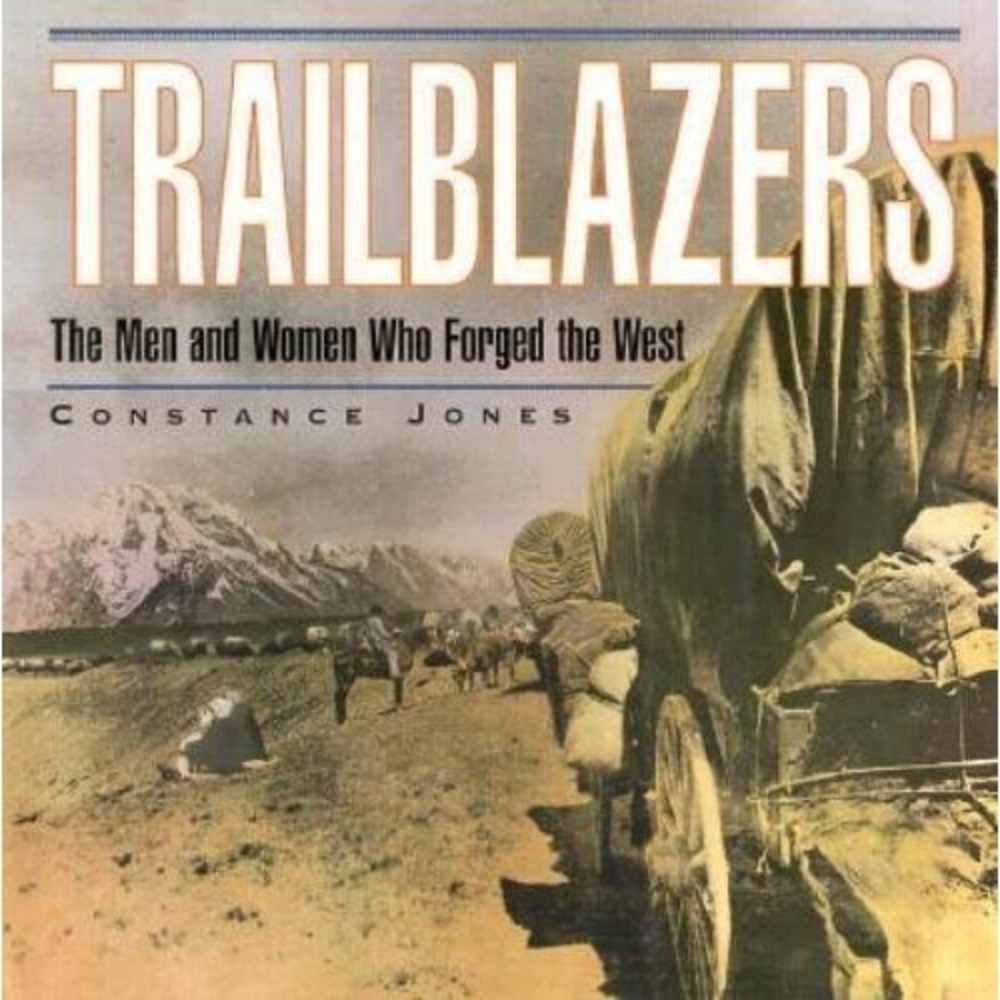 Trailblazers The Men and Women Who Forged the West Constance Jones 1995 Book